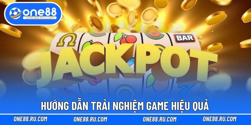 Hướng dẫn trải nghiệm game hiệu quả