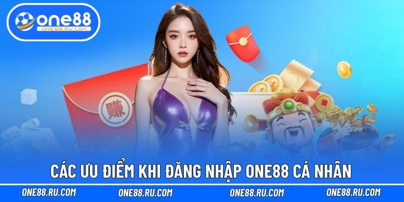 Các ưu điểm khi đăng nhập ONE88 cá nhân