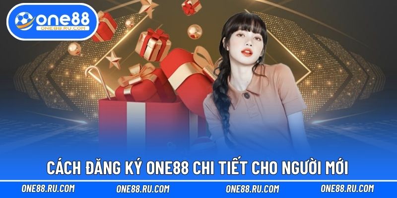 Cách đăng ký ONE88 chi tiết cho người mới