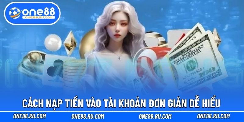 Cách nạp tiền vào tài khoản đơn giản dễ hiểu