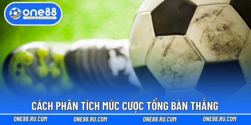 Cách phân tích mức cược tổng bàn thắng