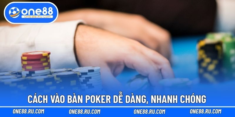 Cách vào bàn Poker dễ dàng, nhanh chóng