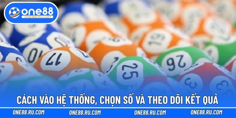 Cách vào hệ thống, chọn số và theo dõi kết quả