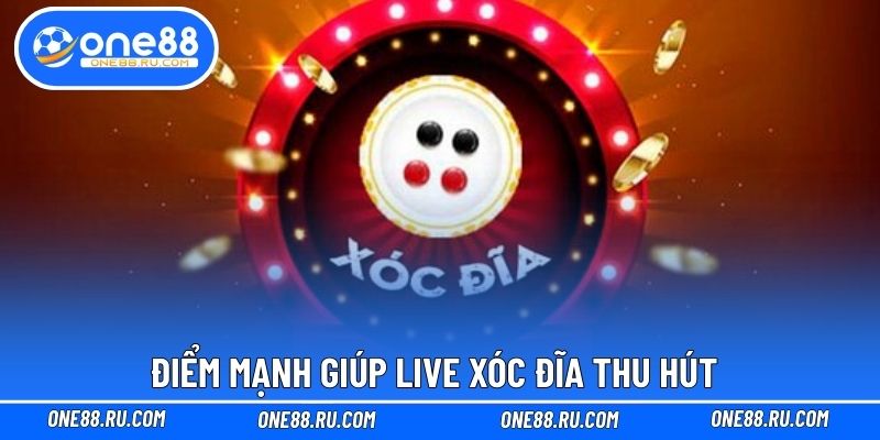 Điểm mạnh giúp live xóc đĩa thu hút 