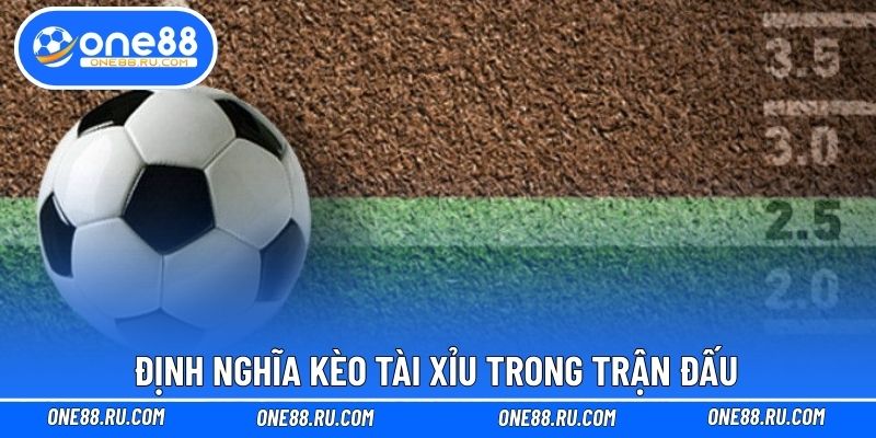 Định nghĩa kèo tài xỉu trong trận đấu