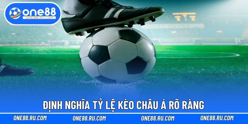 Định nghĩa tỷ lệ kèo châu Á rõ ràng