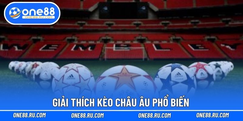 Giải thích kèo châu Âu phổ biến