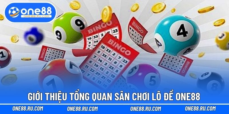 Giới thiệu tổng quan sân chơi lô đề ONE88