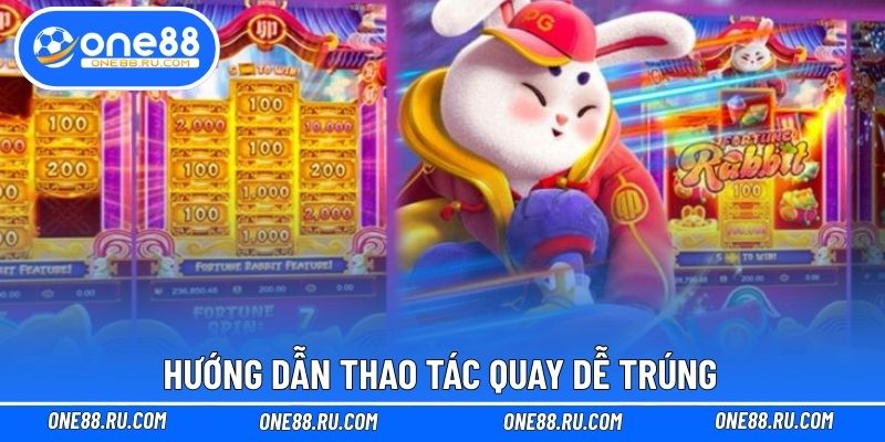 Hướng dẫn thao tác quay dễ trúng