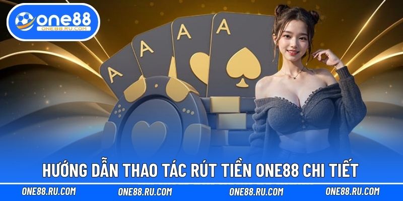 Hướng dẫn thao tác rút tiền ONE88 chi tiết