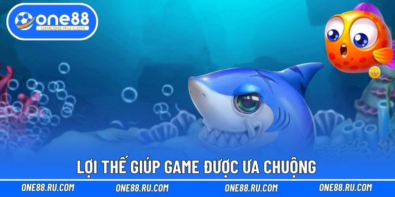Lợi thế giúp game được ưa chuộng Lợi thế giúp game được ưa chuộng