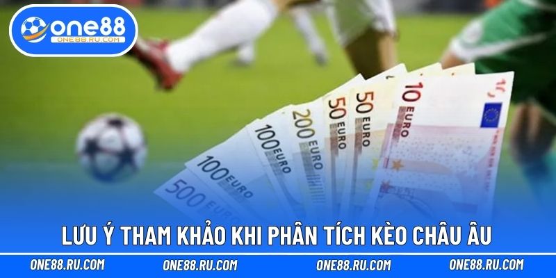 Lưu ý tham khảo khi phân tích kèo châu Âu