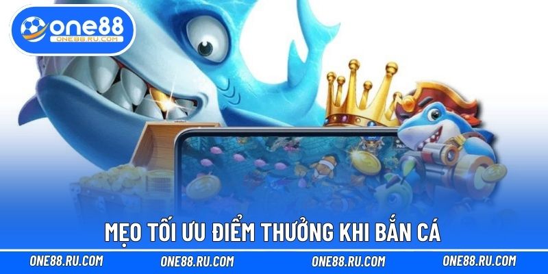 Mẹo tối ưu điểm thưởng khi bắn cá Mẹo tối ưu điểm thưởng khi bắn cá