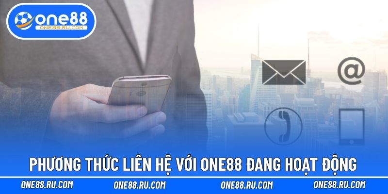 Phương thức liên hệ với ONE88 đang hoạt động
