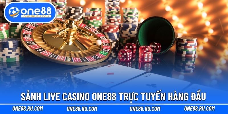 Sảnh live casino ONE88 trực tuyến hàng đầu