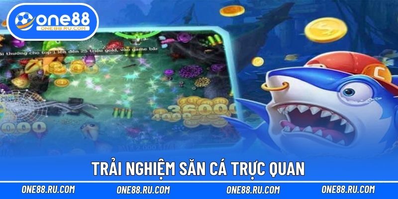Trải nghiệm săn cá trực quan